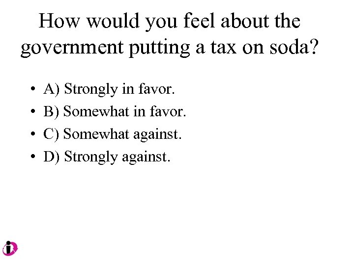 How would you feel about the government putting a tax on soda? • •