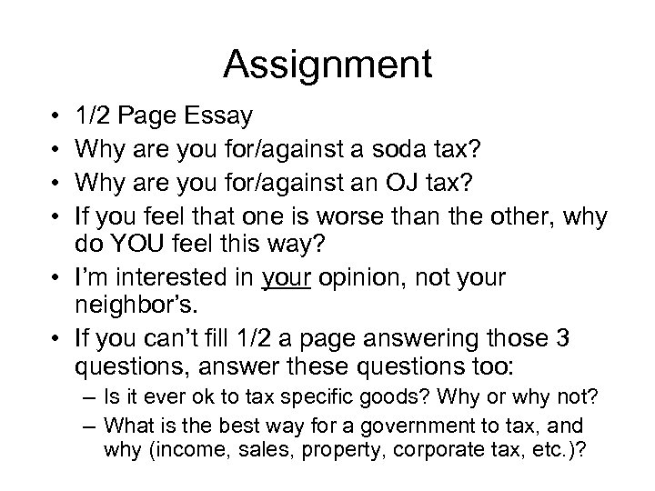 Assignment • • 1/2 Page Essay Why are you for/against a soda tax? Why