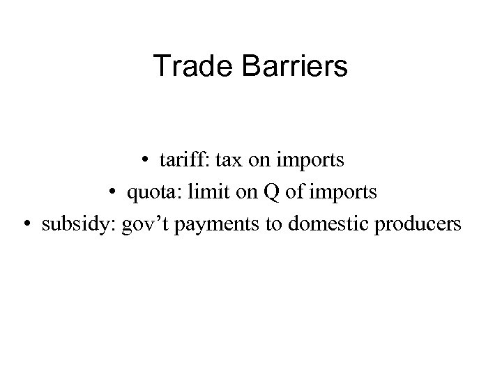 Trade Barriers • tariff: tax on imports • quota: limit on Q of imports