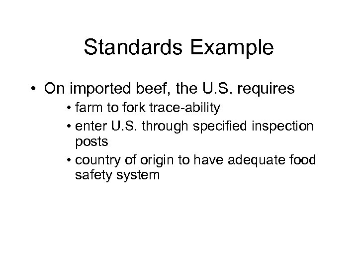 Standards Example • On imported beef, the U. S. requires • farm to fork
