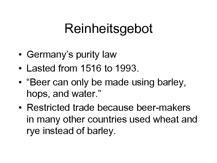 Reinheitsgebot • Germany’s purity law • Lasted from 1516 to 1993. • “Beer can