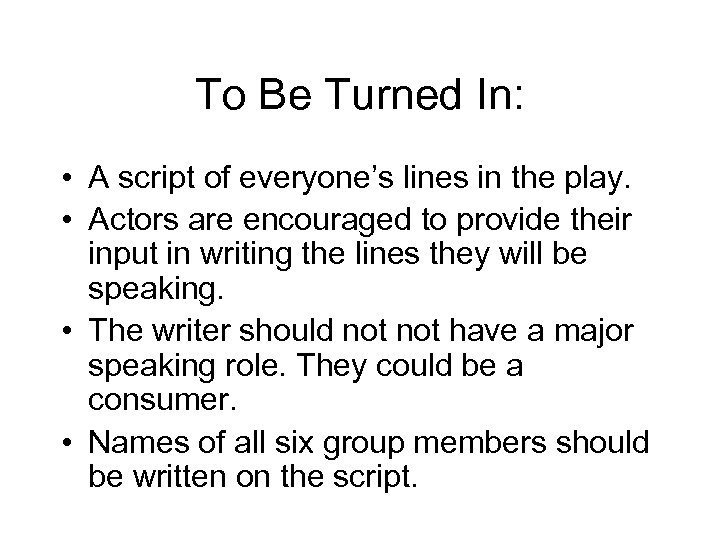 To Be Turned In: • A script of everyone’s lines in the play. •