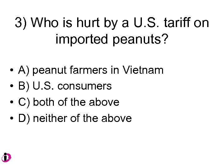 3) Who is hurt by a U. S. tariff on imported peanuts? • •