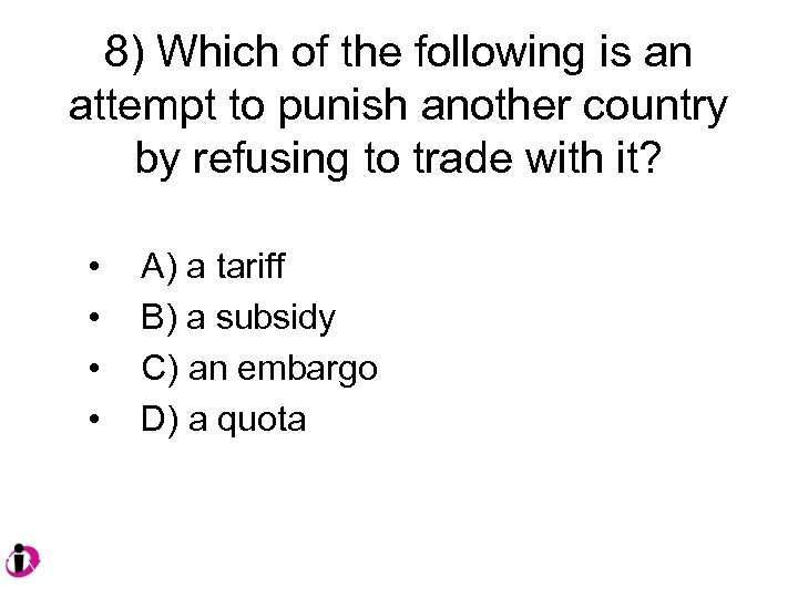 8) Which of the following is an attempt to punish another country by refusing