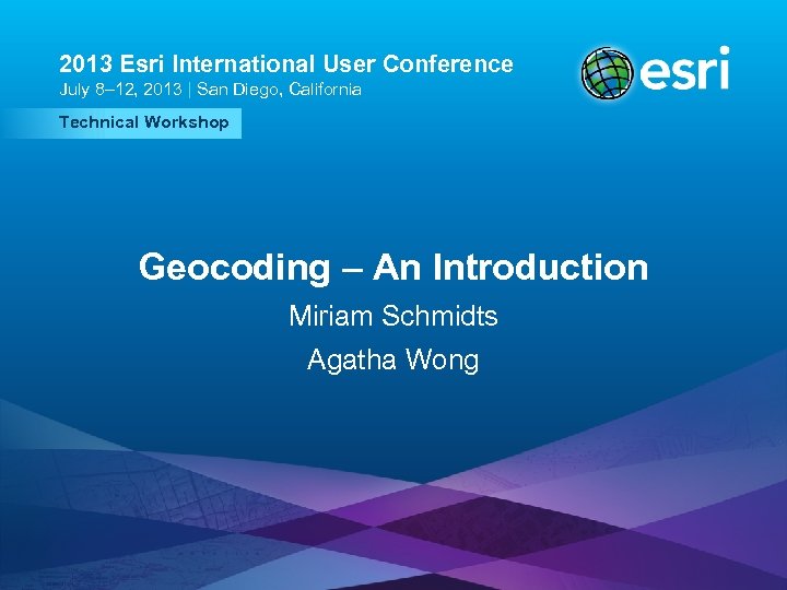 2013 Esri International User Conference July 8– 12, 2013 | San Diego, California Technical