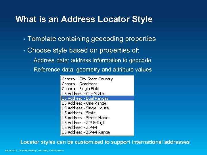 What is an Address Locator Style • Template containing geocoding properties • Choose style
