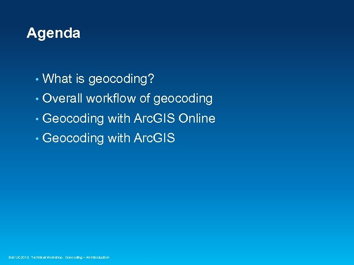 Agenda • What is geocoding? • Overall workflow of geocoding • Geocoding with Arc.