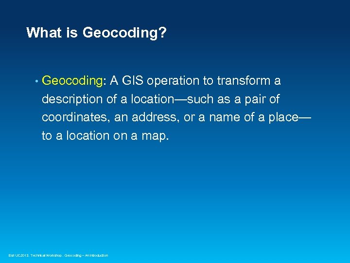 What is Geocoding? • Geocoding: A GIS operation to transform a description of a