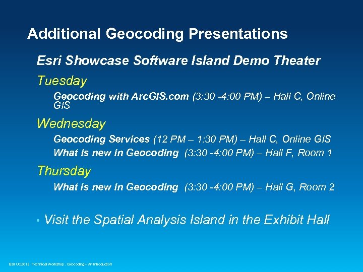 Additional Geocoding Presentations Esri Showcase Software Island Demo Theater Tuesday Geocoding with Arc. GIS.