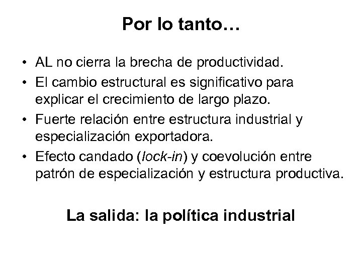 Por lo tanto… • AL no cierra la brecha de productividad. • El cambio