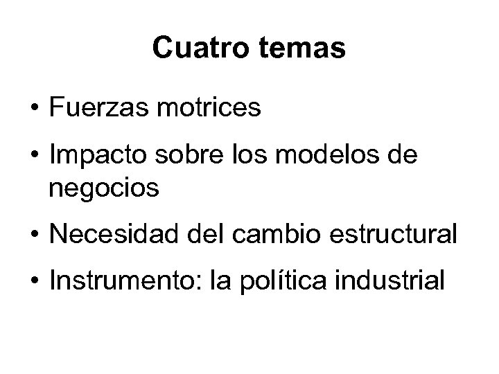 Cuatro temas • Fuerzas motrices • Impacto sobre los modelos de negocios • Necesidad