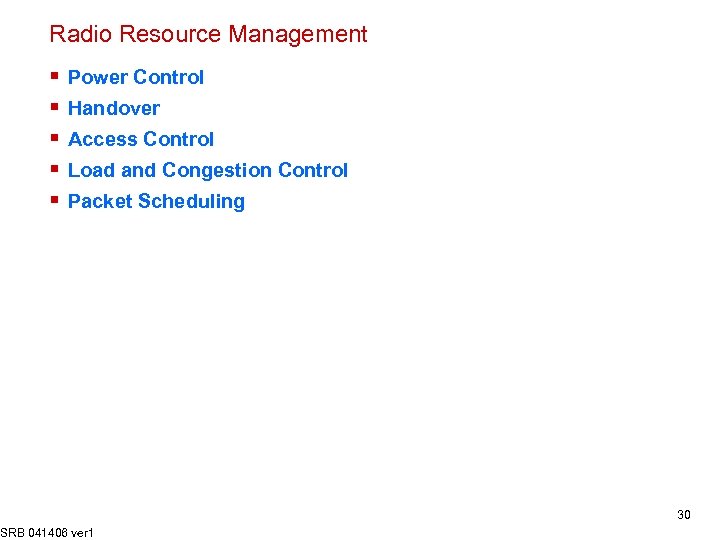 Radio Resource Management § § § Power Control Handover Access Control Load and Congestion