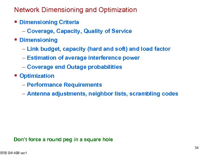 Network Dimensioning and Optimization § Dimensioning Criteria – Coverage, Capacity, Quality of Service §