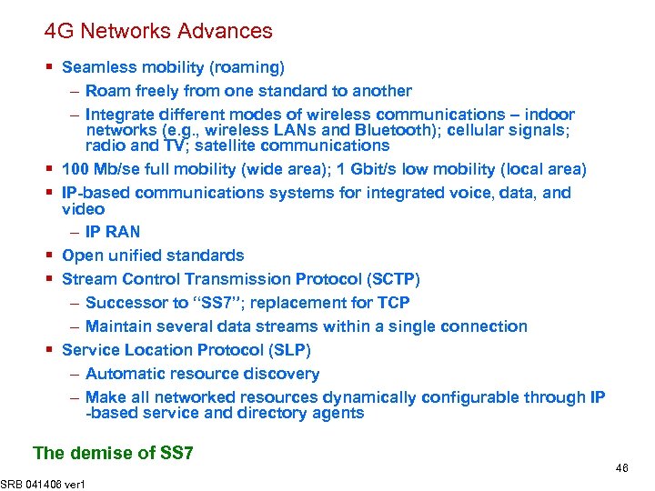 4 G Networks Advances § Seamless mobility (roaming) § § § – Roam freely