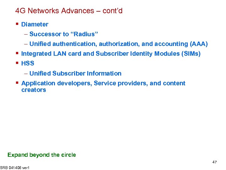 4 G Networks Advances – cont’d § Diameter – Successor to “Radius” – Unified
