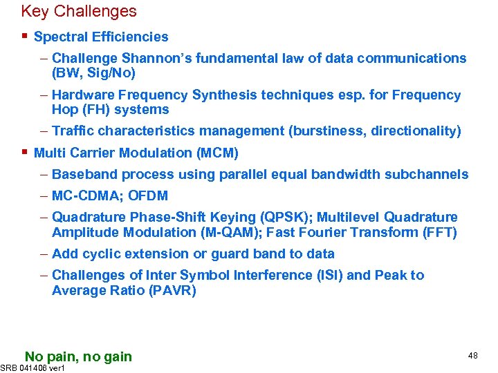 Key Challenges § Spectral Efficiencies – Challenge Shannon’s fundamental law of data communications (BW,