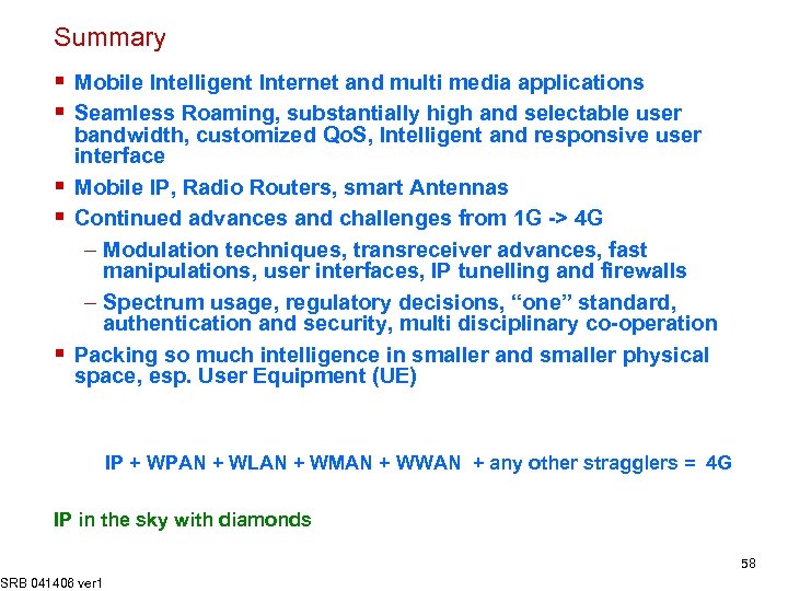 Summary § Mobile Intelligent Internet and multi media applications § Seamless Roaming, substantially high
