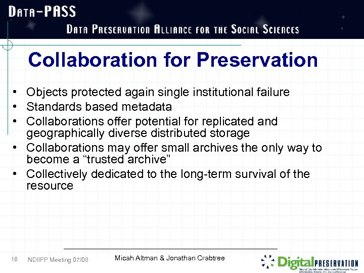 Collaboration for Preservation • Objects protected again single institutional failure • Standards based metadata