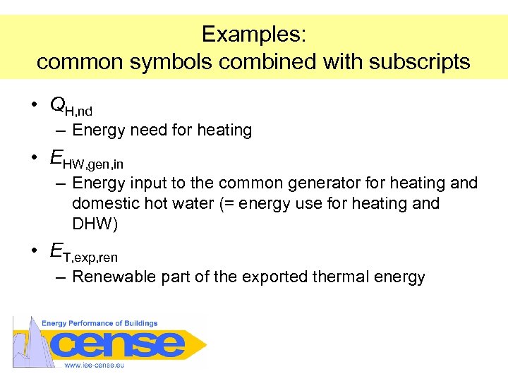 Examples: common symbols combined with subscripts • QH, nd – Energy need for heating