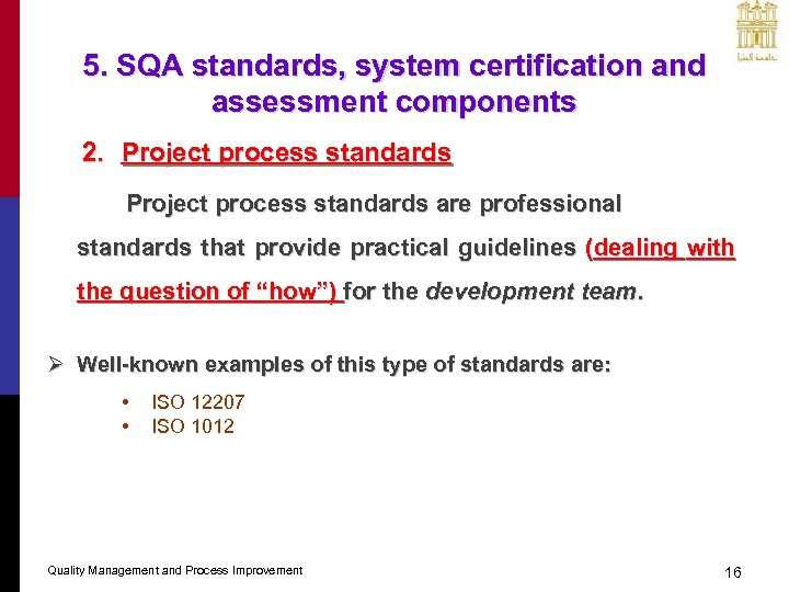 5. SQA standards, system certification and assessment components 2. Project process standards are professional