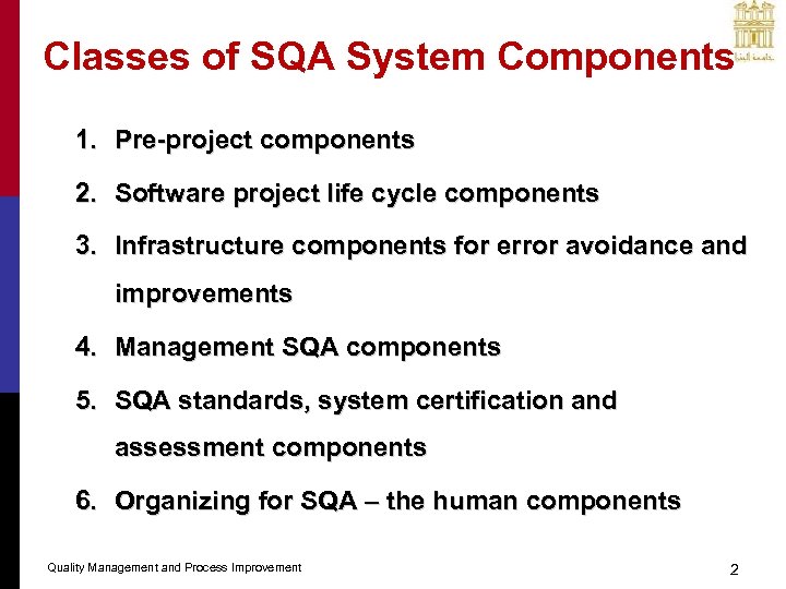 Classes of SQA System Components 1. Pre-project components 2. Software project life cycle components