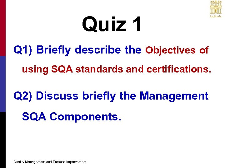 Quiz 1 Q 1) Briefly describe the Objectives of using SQA standards and certifications.