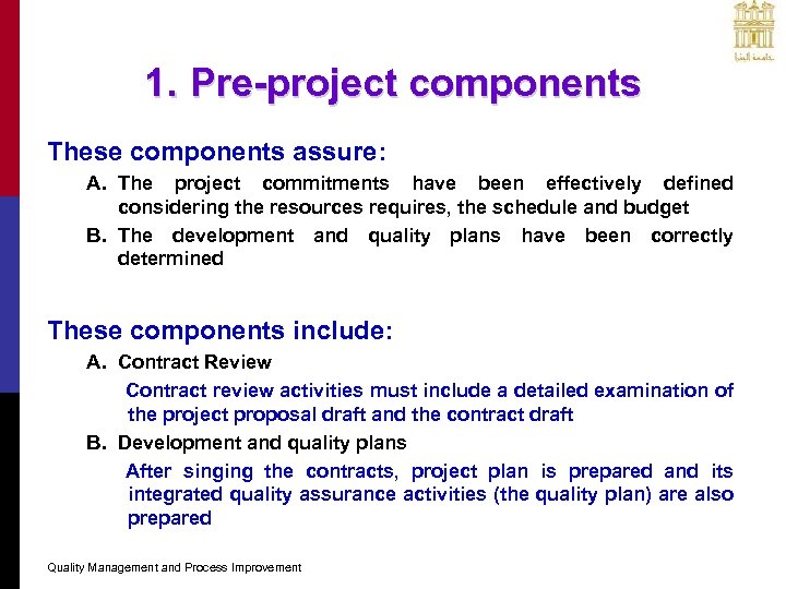 1. Pre-project components These components assure: A. The project commitments have been effectively defined