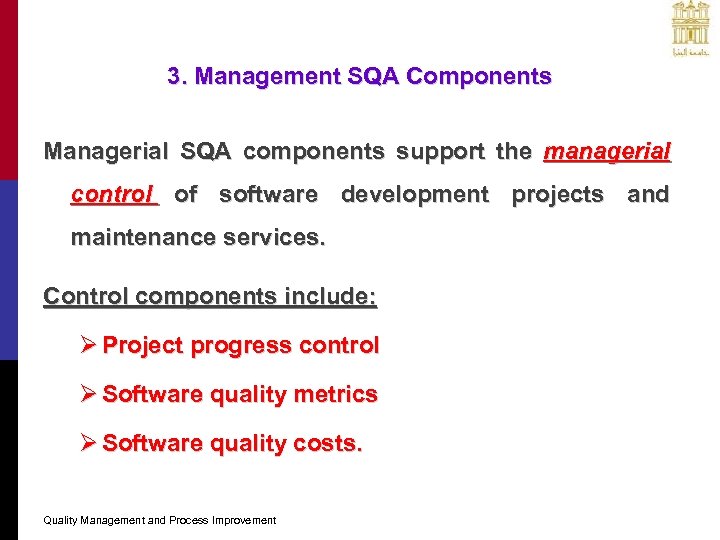 3. Management SQA Components Managerial SQA components support the managerial control of software development