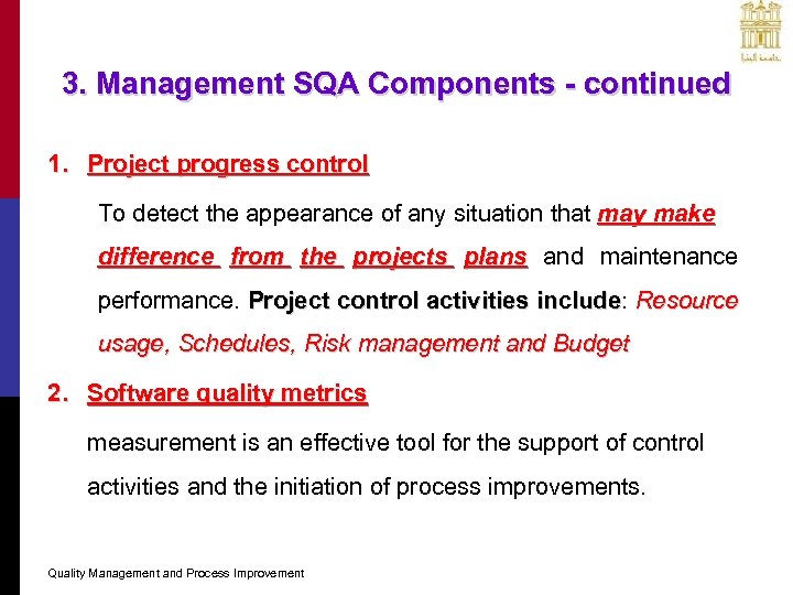 3. Management SQA Components - continued 1. Project progress control To detect the appearance