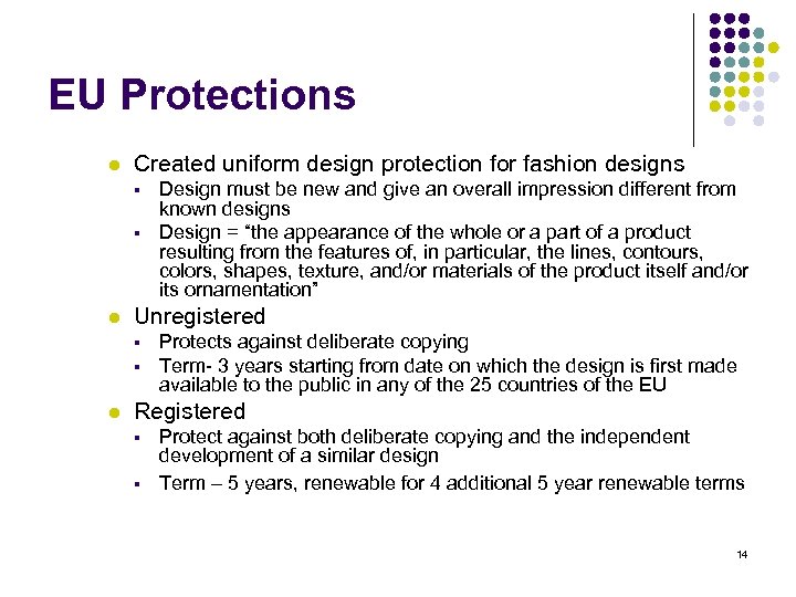 EU Protections l Created uniform design protection for fashion designs § § l Unregistered