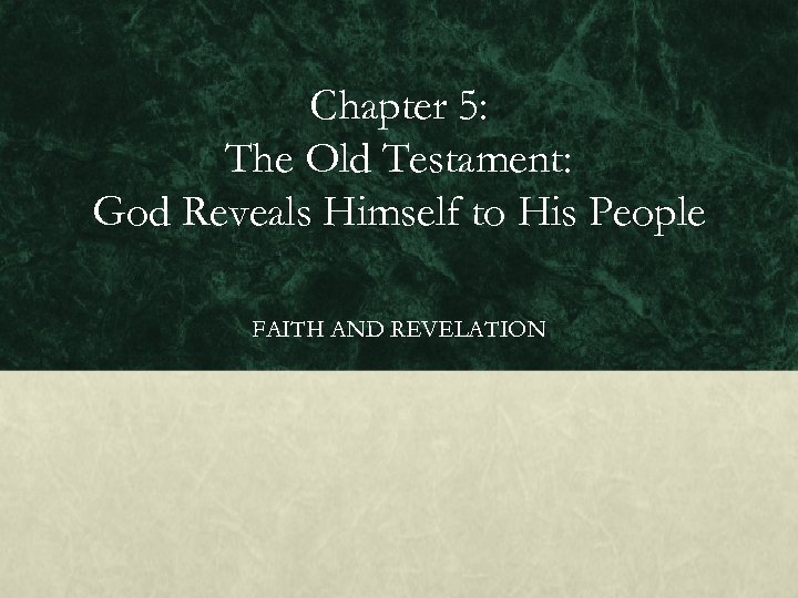 Chapter 5: The Old Testament: God Reveals Himself to His People FAITH AND REVELATION
