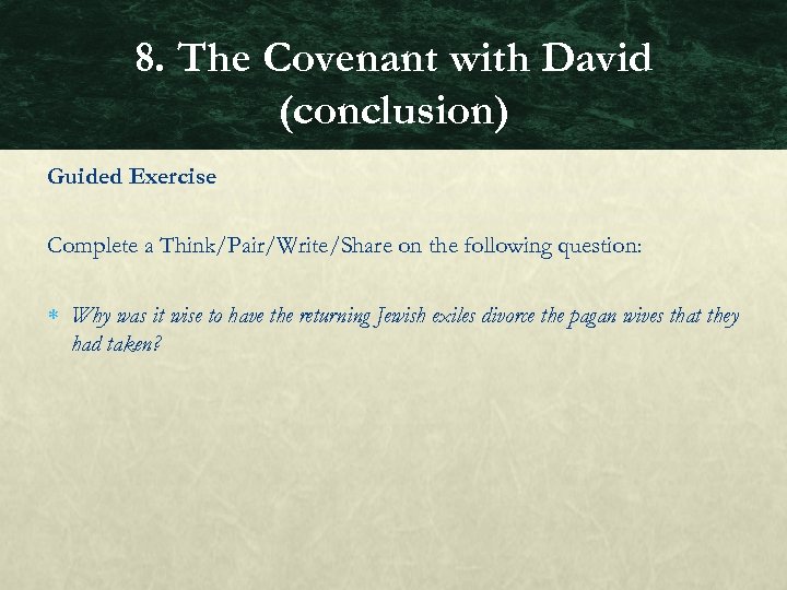 8. The Covenant with David (conclusion) Guided Exercise Complete a Think/Pair/Write/Share on the following