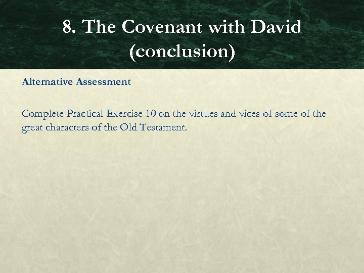 8. The Covenant with David (conclusion) Alternative Assessment Complete Practical Exercise 10 on the