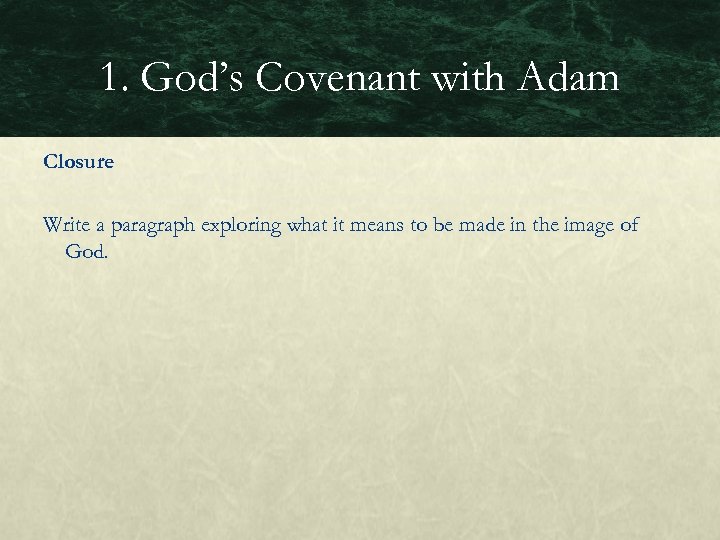1. God’s Covenant with Adam Closure Write a paragraph exploring what it means to
