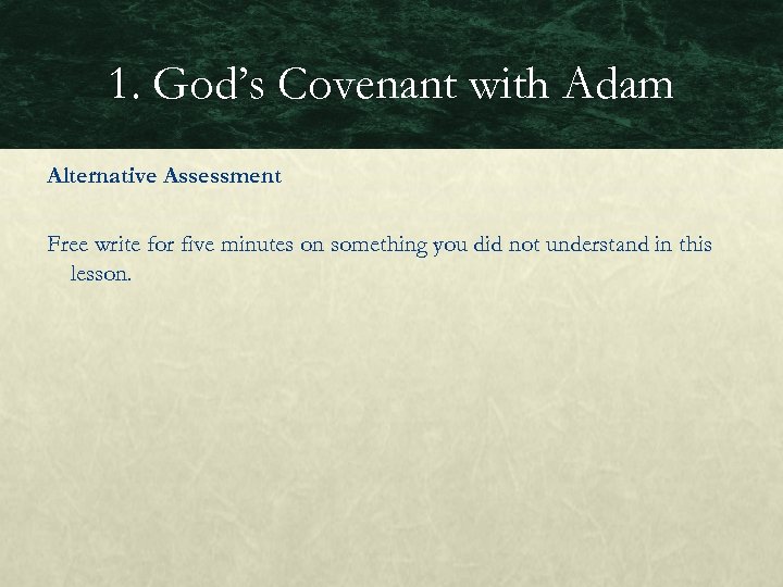 1. God’s Covenant with Adam Alternative Assessment Free write for five minutes on something