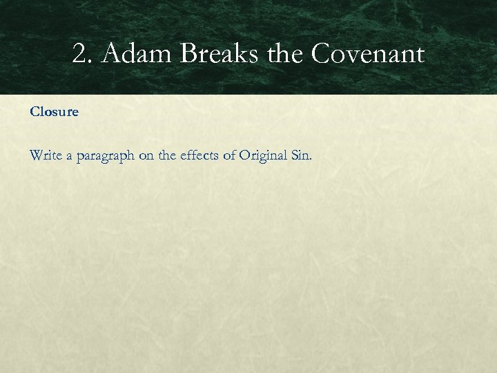 2. Adam Breaks the Covenant Closure Write a paragraph on the effects of Original