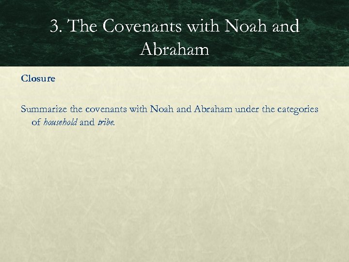 3. The Covenants with Noah and Abraham Closure Summarize the covenants with Noah and