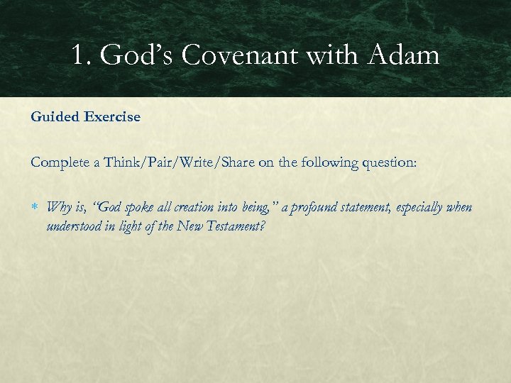 1. God’s Covenant with Adam Guided Exercise Complete a Think/Pair/Write/Share on the following question: