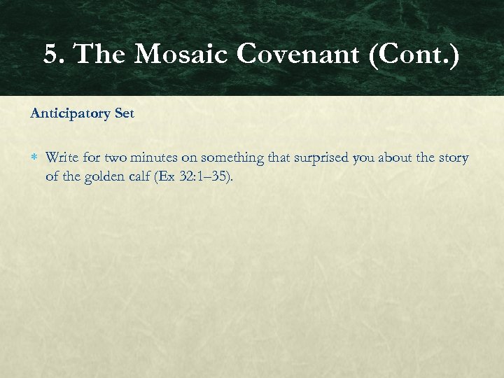 5. The Mosaic Covenant (Cont. ) Anticipatory Set Write for two minutes on something