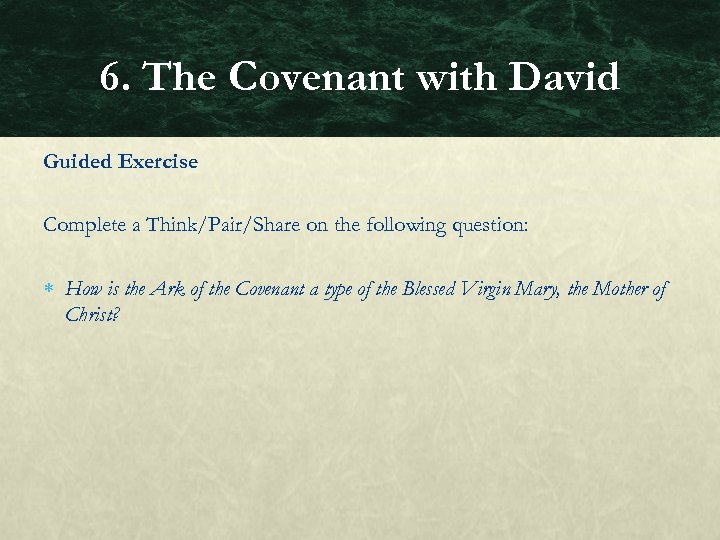 6. The Covenant with David Guided Exercise Complete a Think/Pair/Share on the following question: