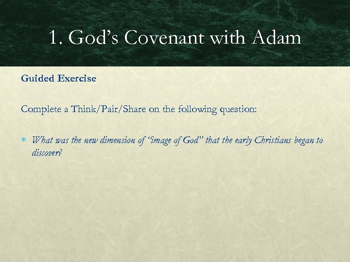 1. God’s Covenant with Adam Guided Exercise Complete a Think/Pair/Share on the following question:
