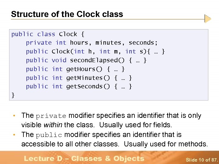 Structure of the Clock class public class Clock { private int hours, minutes, seconds;