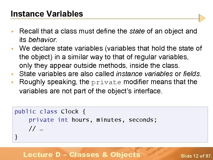 Instance Variables • • Recall that a class must define the state of an