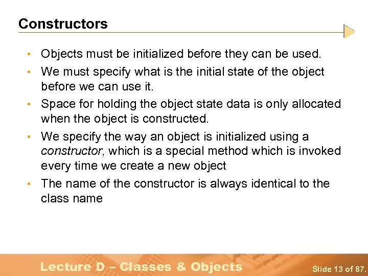 Constructors • Objects must be initialized before they can be used. • We must