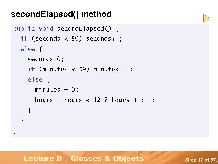 second. Elapsed() method public void second. Elapsed() { if (seconds < 59) seconds++; else