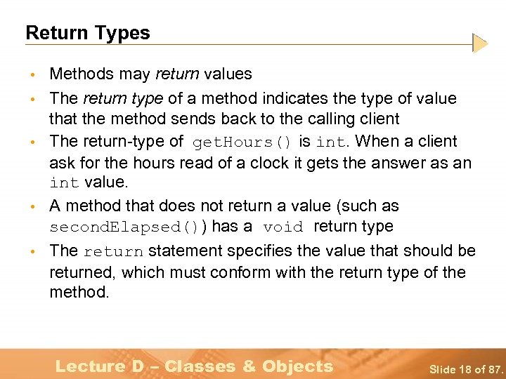 Return Types • • • Methods may return values The return type of a