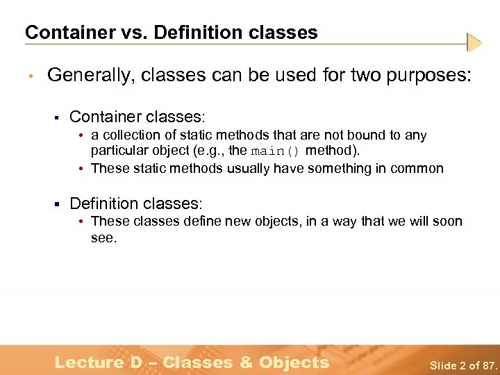 Container vs. Definition classes • Generally, classes can be used for two purposes: §