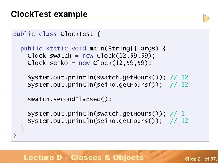 Clock. Test example public class Clock. Test { public static void main(String[] args) {