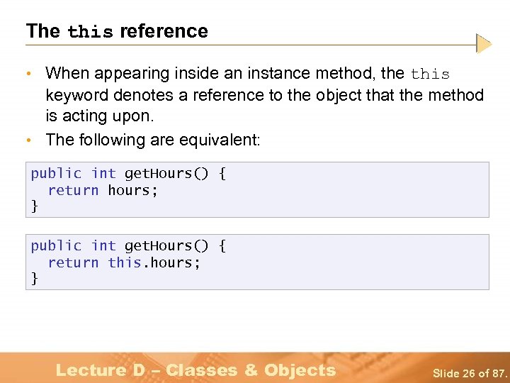 The this reference • When appearing inside an instance method, the this keyword denotes