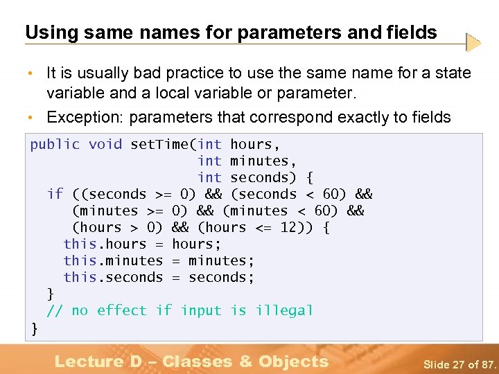 Using same names for parameters and fields • It is usually bad practice to